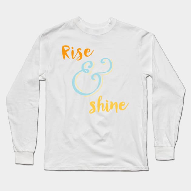 rise and shine Long Sleeve T-Shirt by nicolecella98